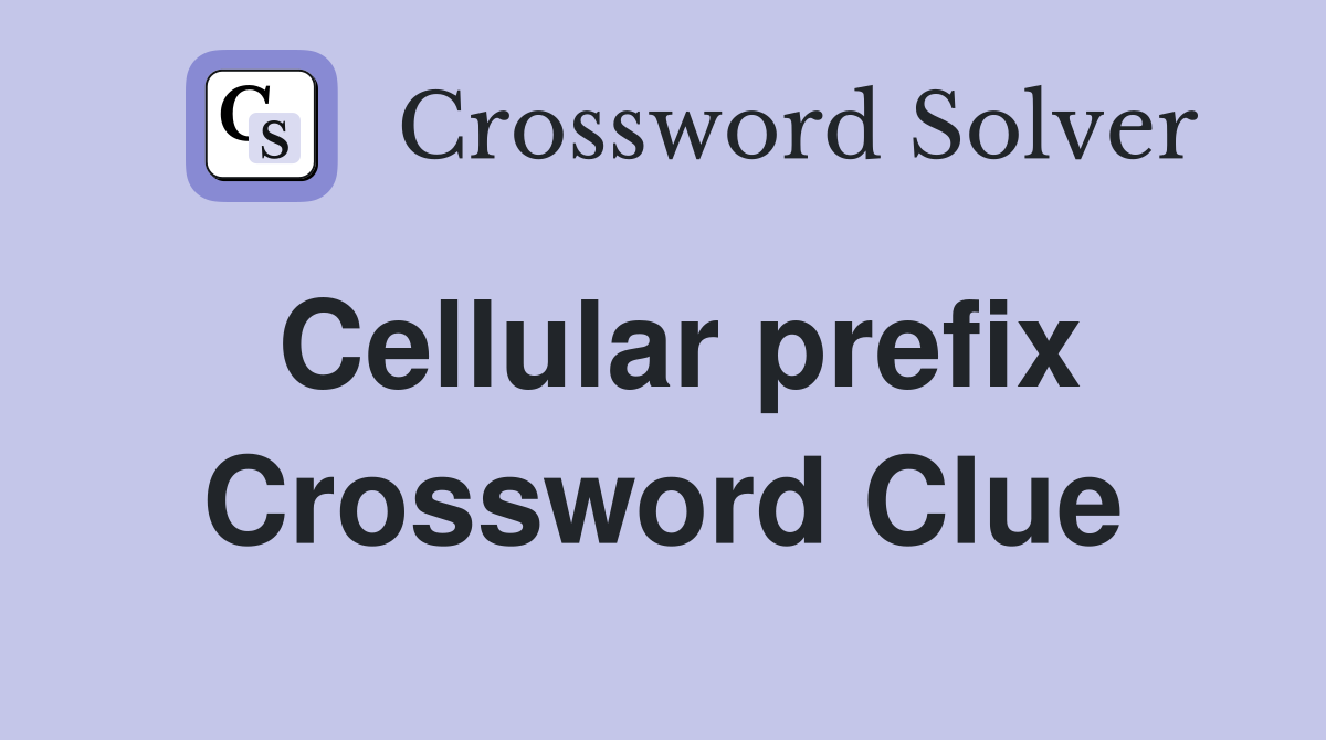 Cellular prefix Crossword Clue