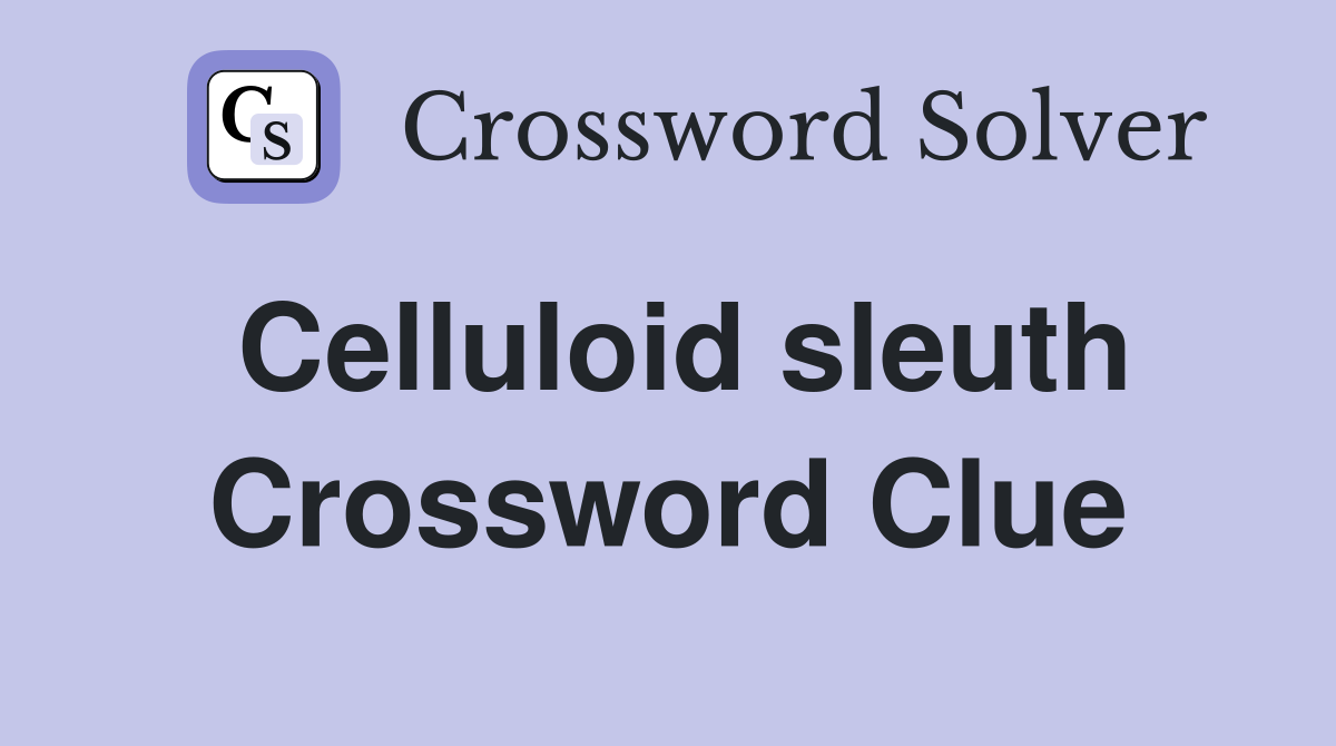 Celluloid sleuth Crossword Clue
