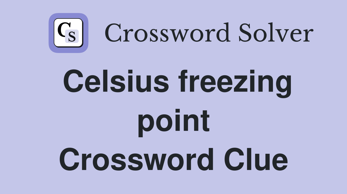 Celsius freezing point Crossword Clue