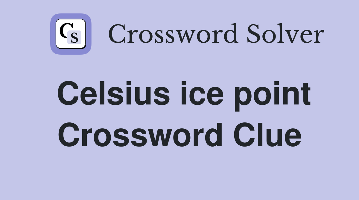 Celsius ice point Crossword Clue