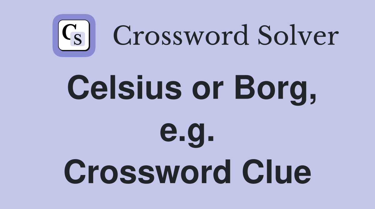 Celsius or Borg, e.g. Crossword Clue