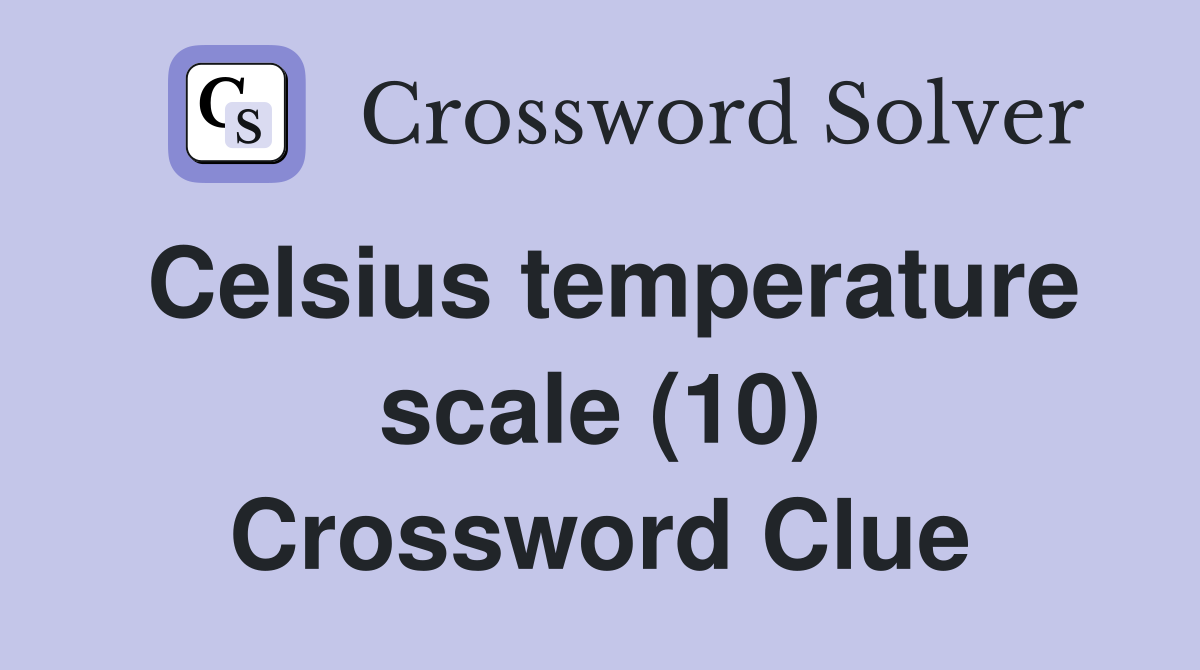 Celsius temperature scale (10) Crossword Clue