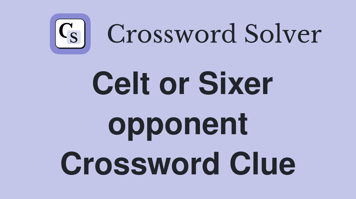 Celt or Sixer opponent Crossword Clue