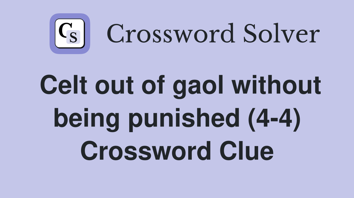 Celt out of gaol without being punished (4-4) Crossword Clue