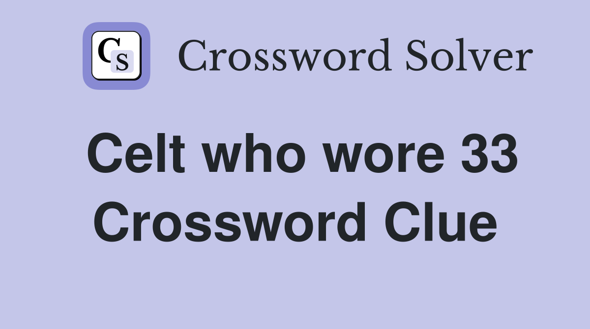 Celt who wore 33 Crossword Clue
