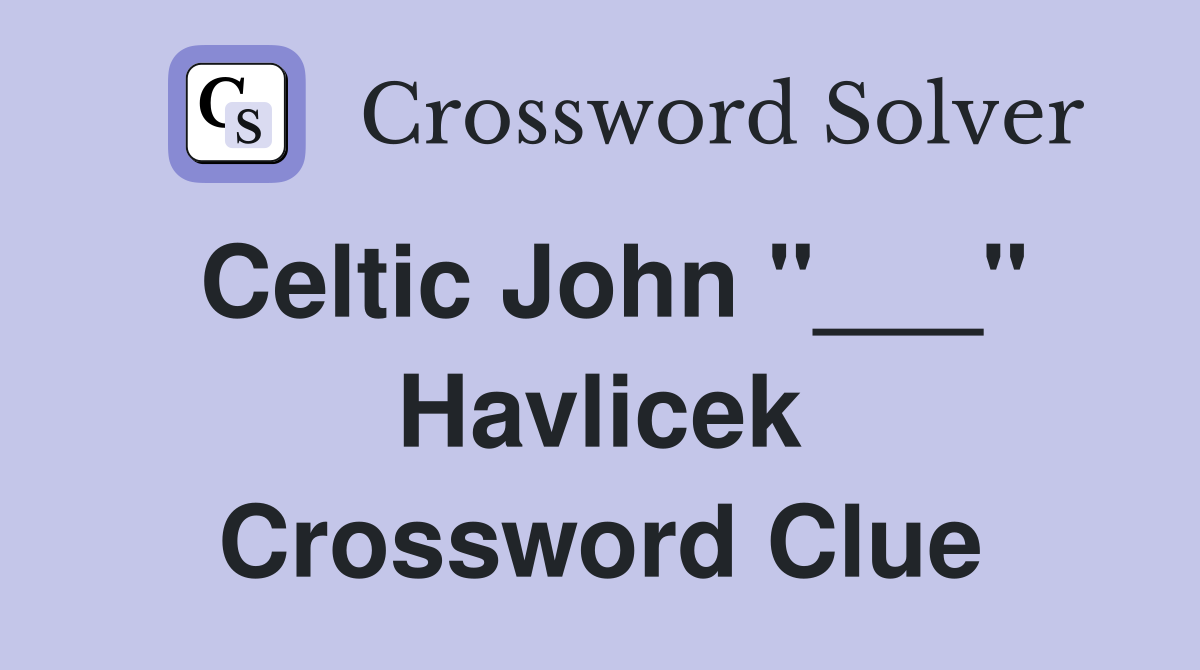 Celtic John "___" Havlicek Crossword Clue