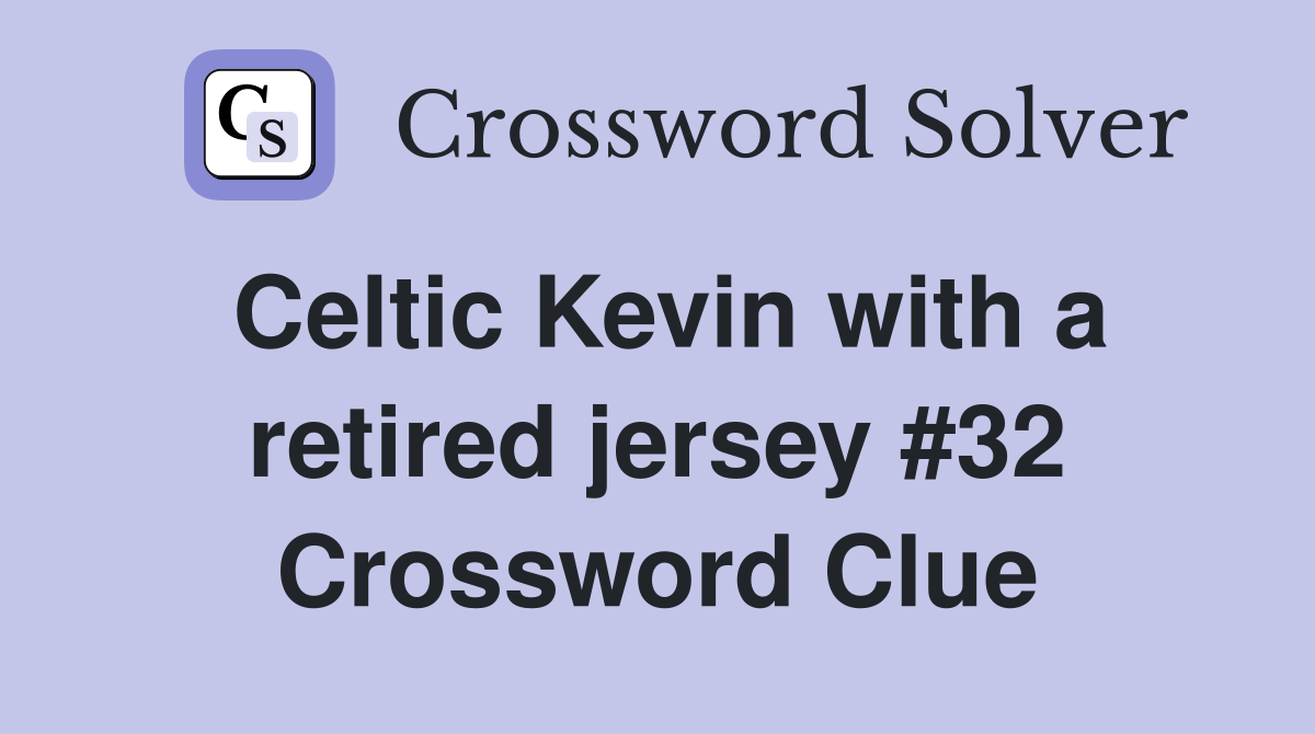 Celtic Kevin with a retired jersey #32 Crossword Clue