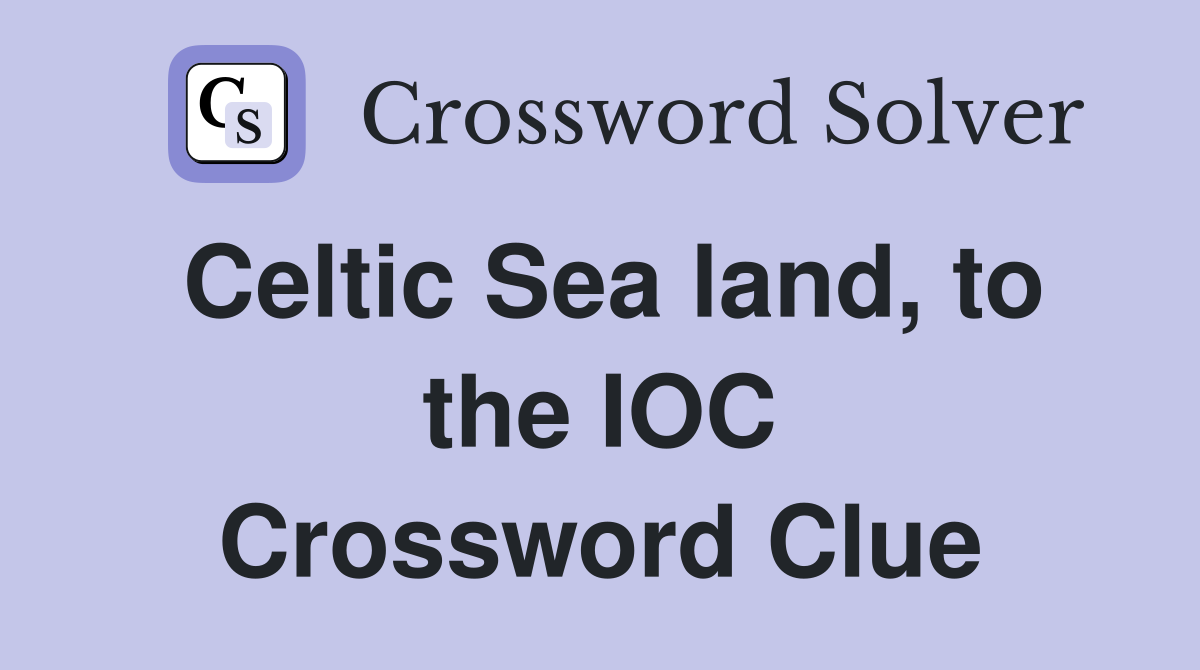 Celtic Sea land, to the IOC Crossword Clue