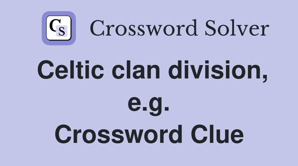 Celtic clan division, e.g. Crossword Clue