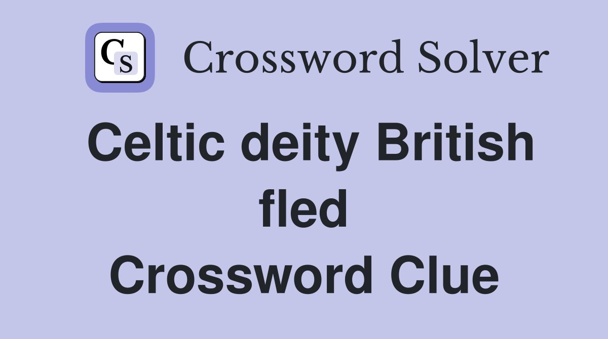 Celtic deity British fled Crossword Clue