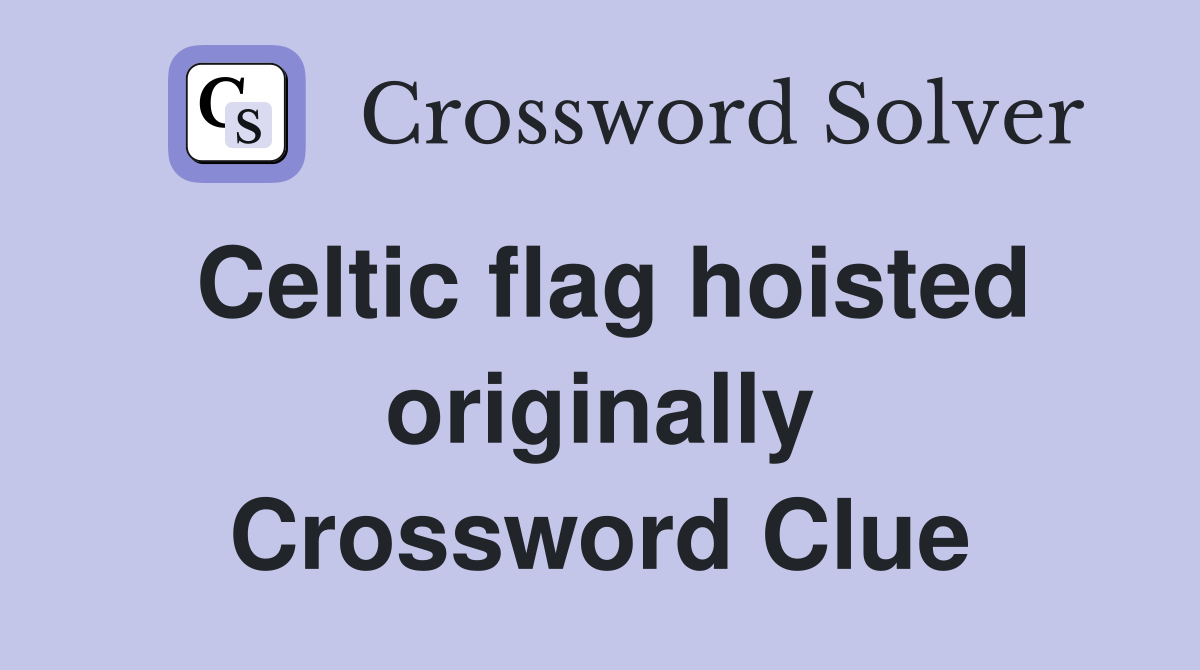 Celtic flag hoisted originally Crossword Clue