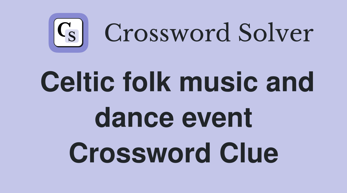 Celtic folk music and dance event Crossword Clue