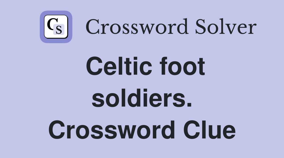 Celtic foot soldiers. Crossword Clue