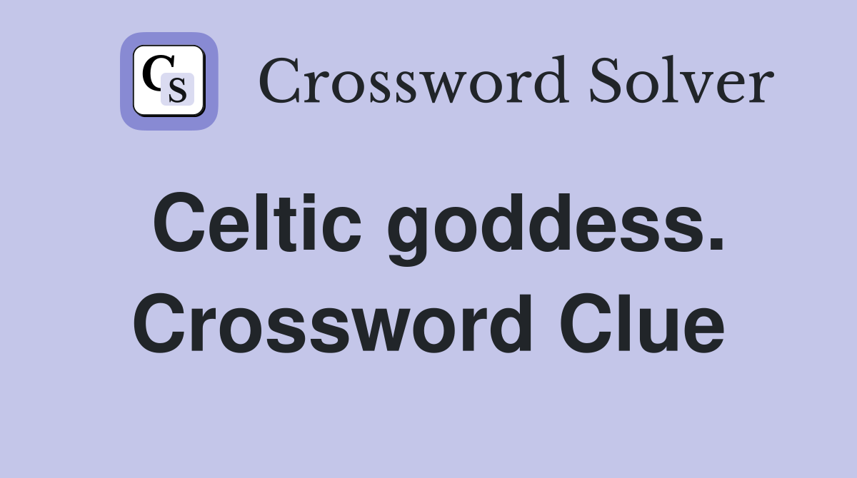 Celtic goddess. Crossword Clue