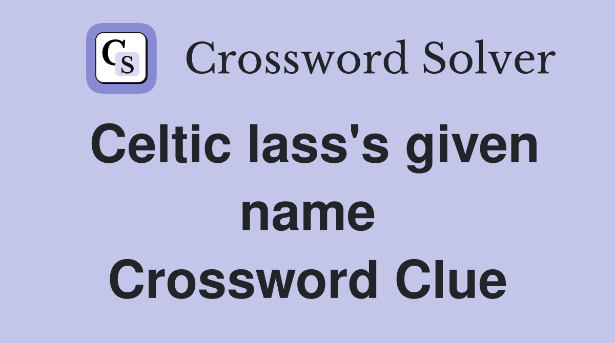 Celtic lass's given name Crossword Clue