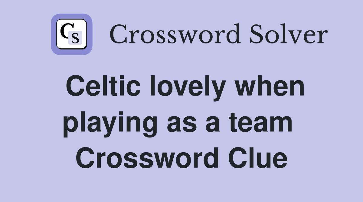 Celtic lovely when playing as a team  Crossword Clue