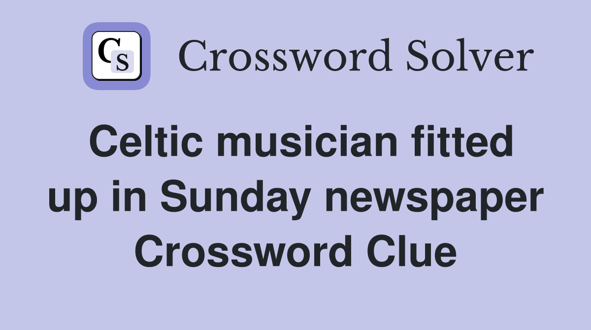 Celtic musician fitted up in Sunday newspaper Crossword Clue