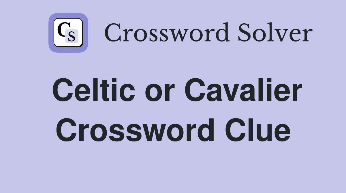 Celtic or Cavalier Crossword Clue
