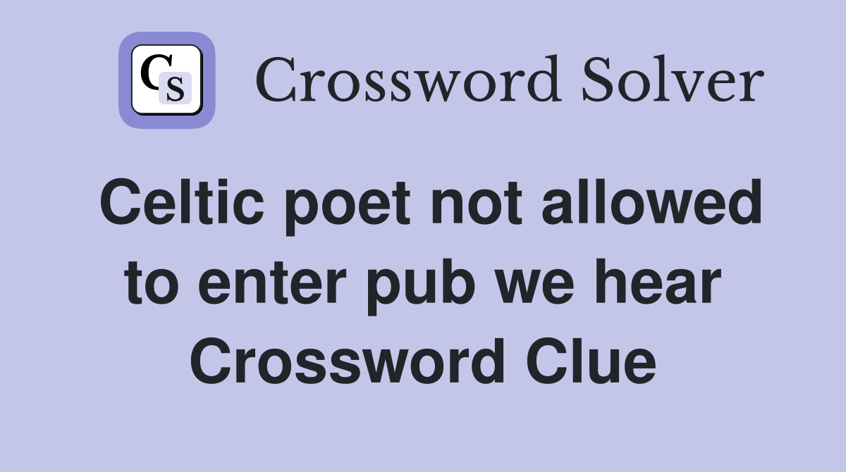 Celtic poet not allowed to enter pub we hear Crossword Clue