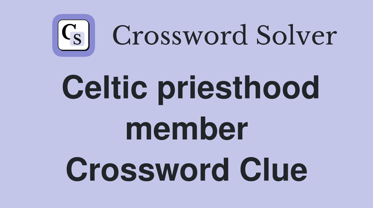 Celtic priesthood member Crossword Clue