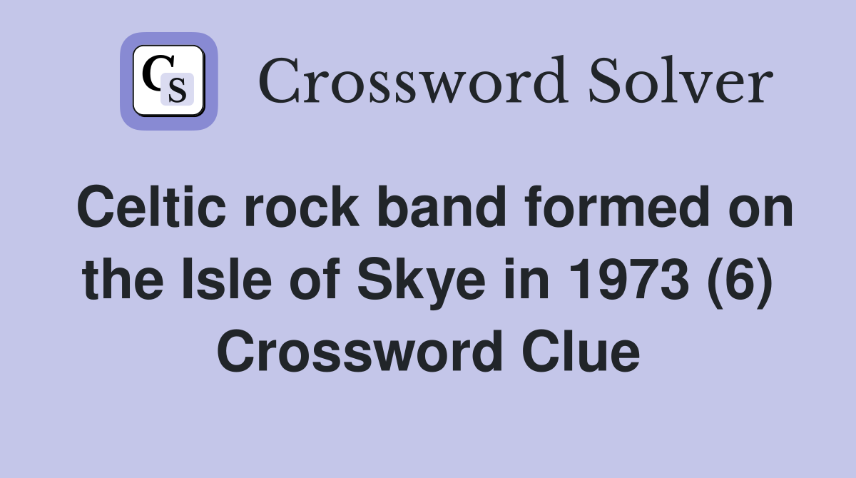 Celtic rock band formed on the Isle of Skye in 1973 (6) Crossword Clue