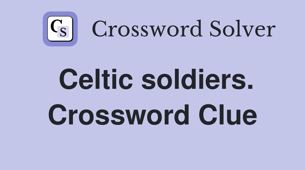 Celtic soldiers. Crossword Clue
