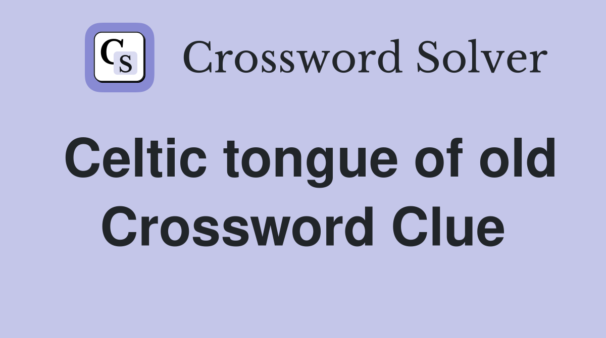 Celtic tongue of old Crossword Clue