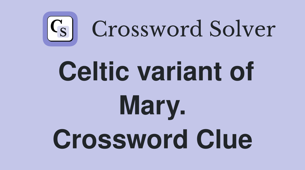 Celtic variant of Mary. Crossword Clue