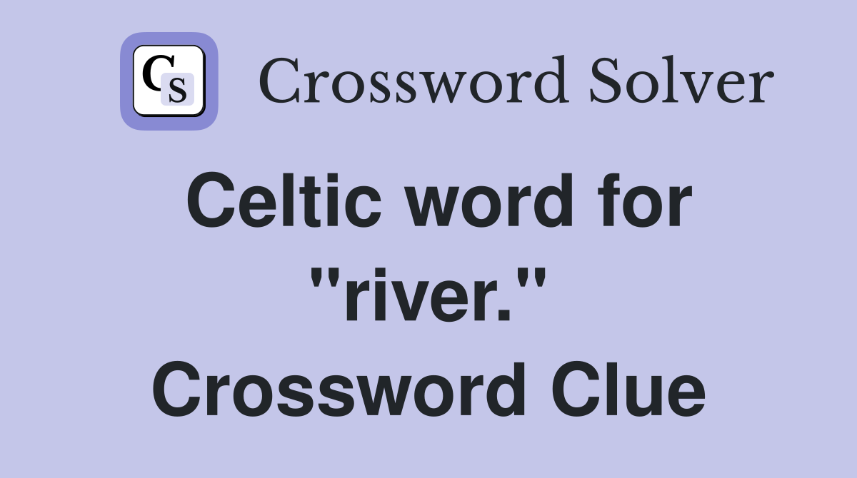 Celtic word for "river." Crossword Clue
