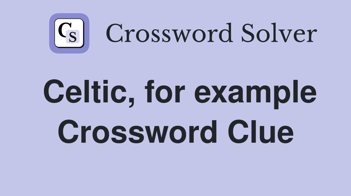 Celtic, for example Crossword Clue