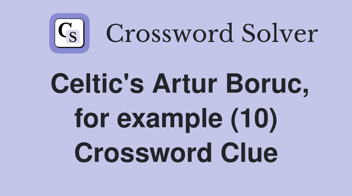 Celtic's Artur Boruc, for example (10) Crossword Clue