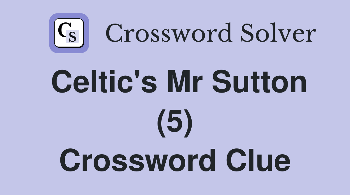 Celtic's Mr Sutton (5) Crossword Clue