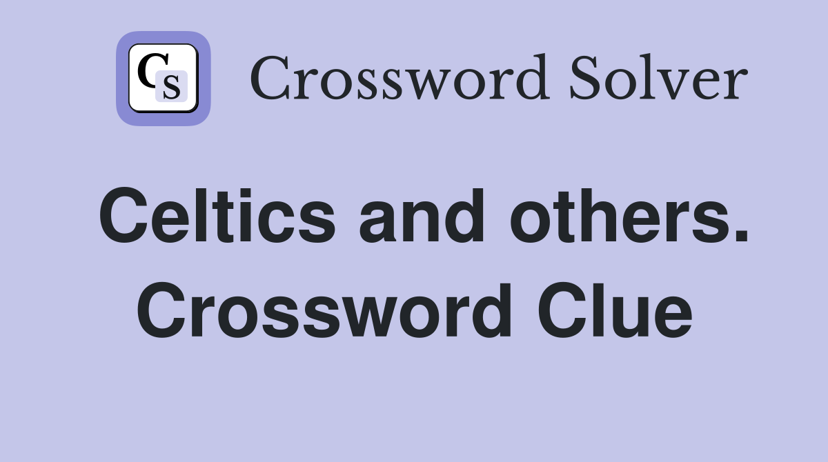 Celtics and others. Crossword Clue