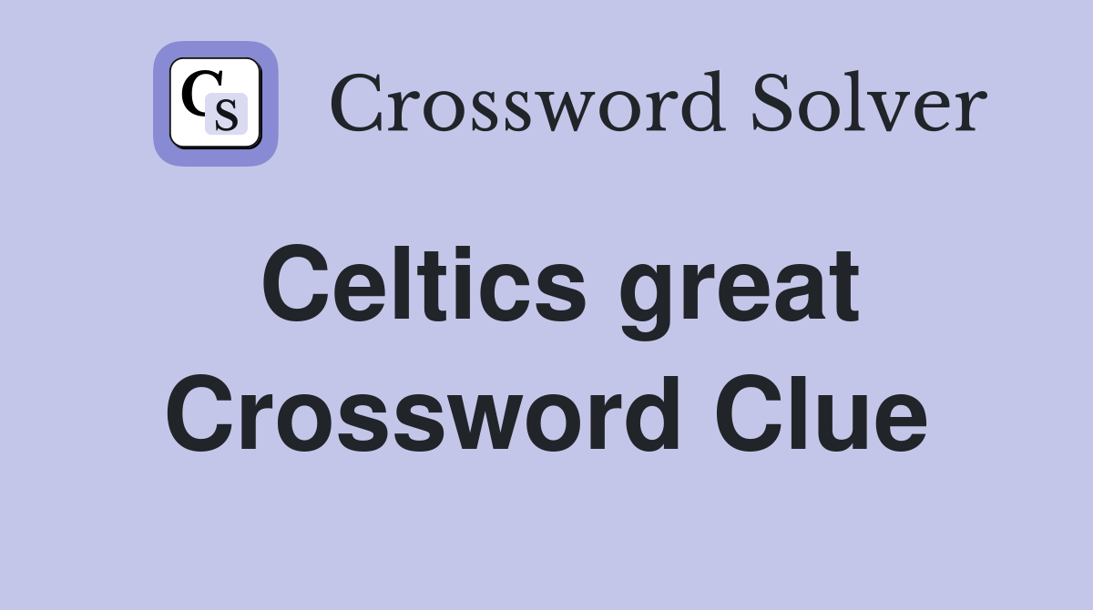 Celtics great Crossword Clue