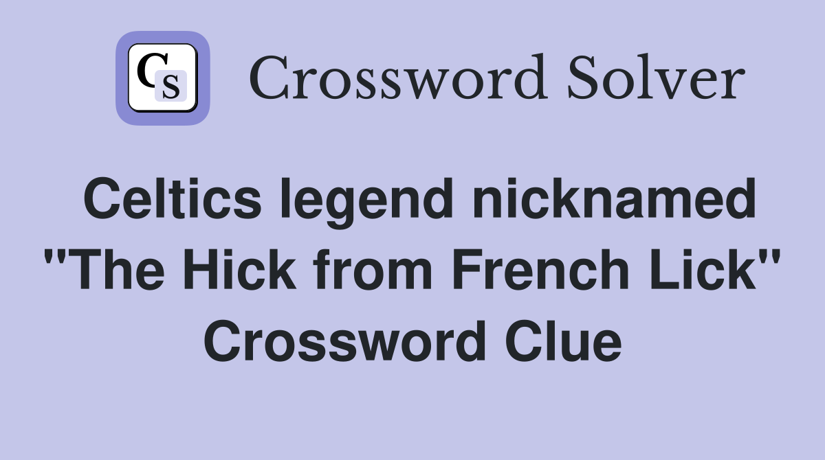 Celtics legend nicknamed "The Hick from French Lick" Crossword Clue