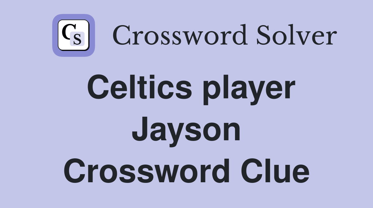 Celtics player Jayson Crossword Clue