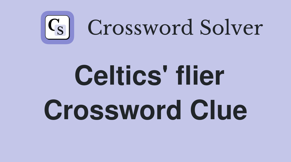 Celtics' flier Crossword Clue
