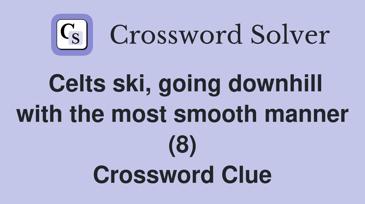 Celts ski, going downhill with the most smooth manner (8) Crossword Clue
