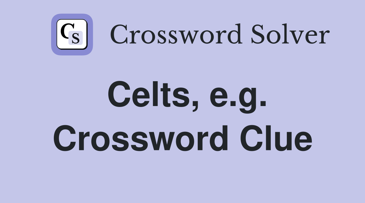 Celts, e.g. Crossword Clue