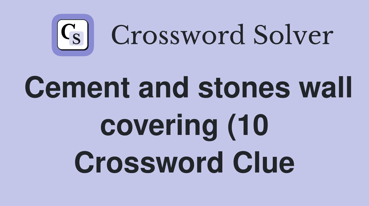 Cement and stones wall covering (10) Crossword Clue Answers Cement and stones wall covering (10) Crossword Clue Answers