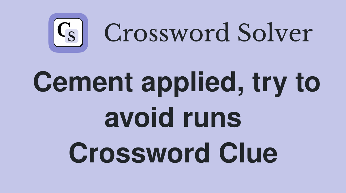 Cement applied, try to avoid runs Crossword Clue