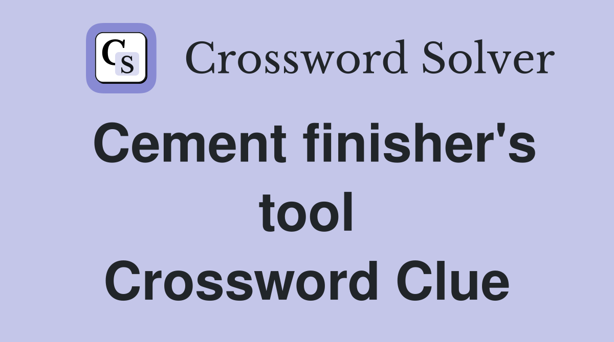 Cement finisher's tool Crossword Clue