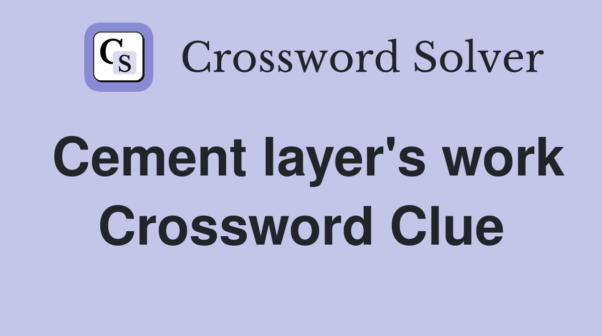 Cement layer's work Crossword Clue