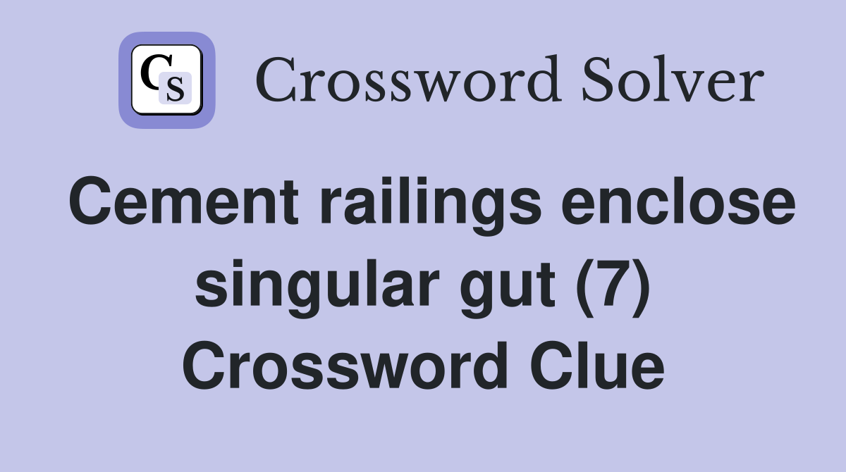 Cement railings enclose singular gut (7) Crossword Clue