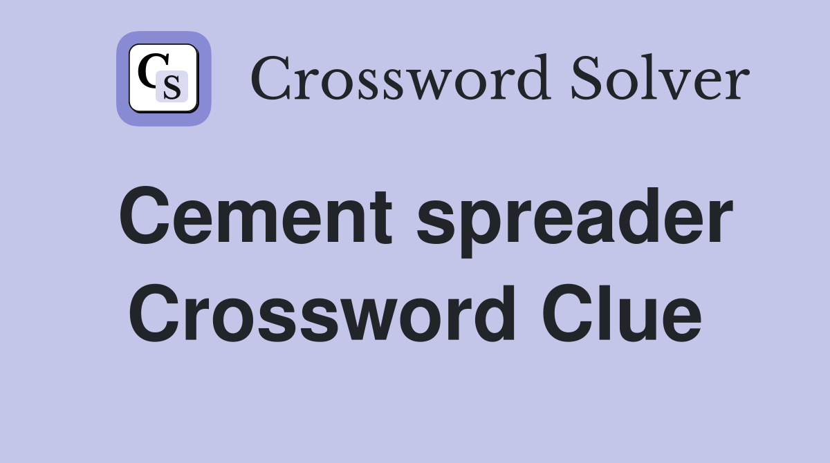 Cement spreader Crossword Clue