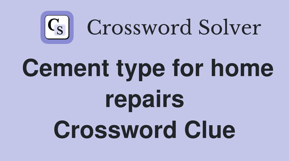 Cement type for home repairs Crossword Clue