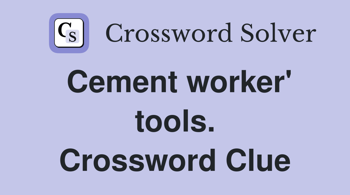 Cement worker' tools. Crossword Clue