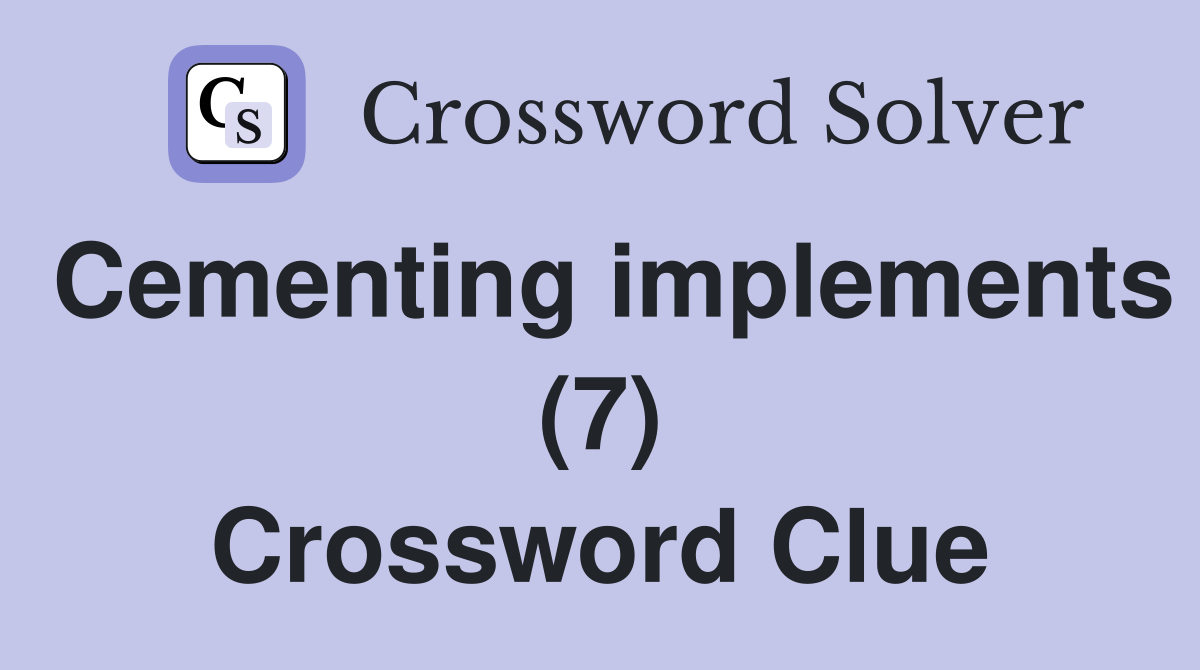 Cementing implements (7) Crossword Clue