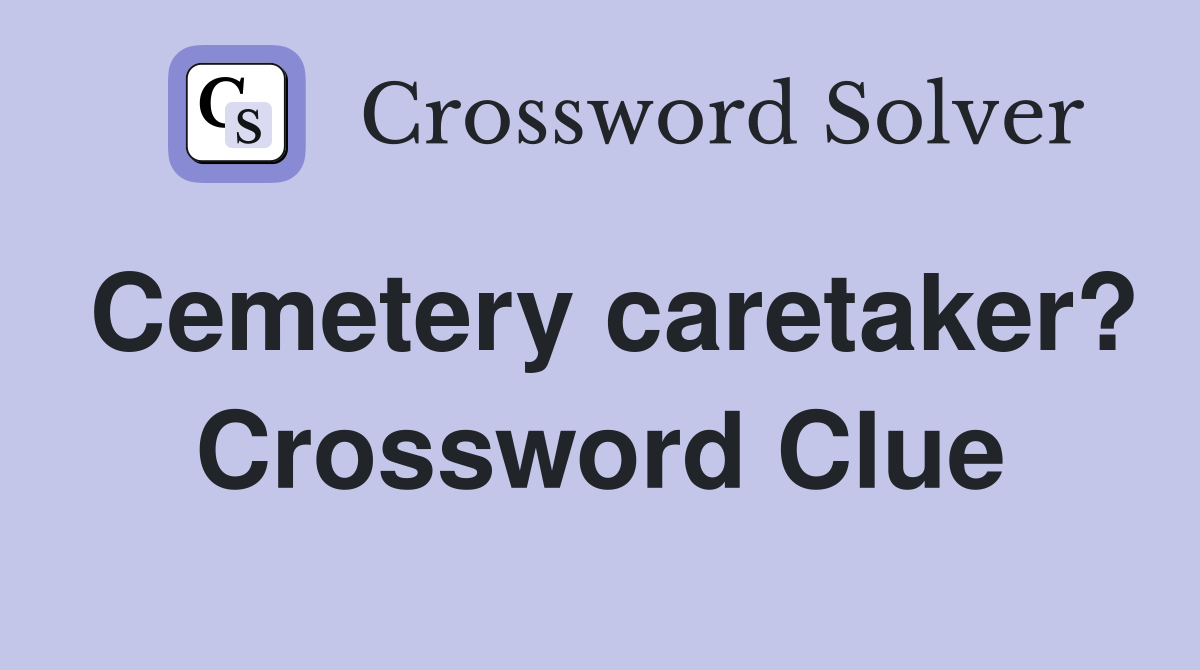 Cemetery caretaker? Crossword Clue