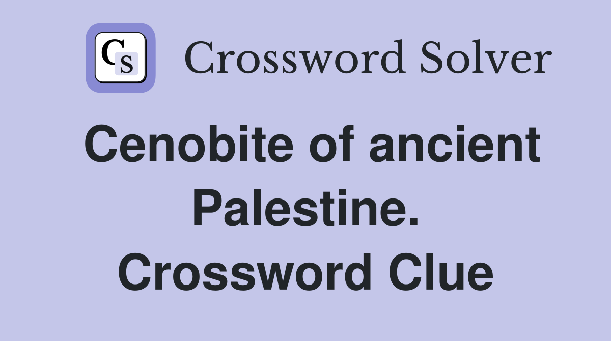 Cenobite of ancient Palestine. Crossword Clue